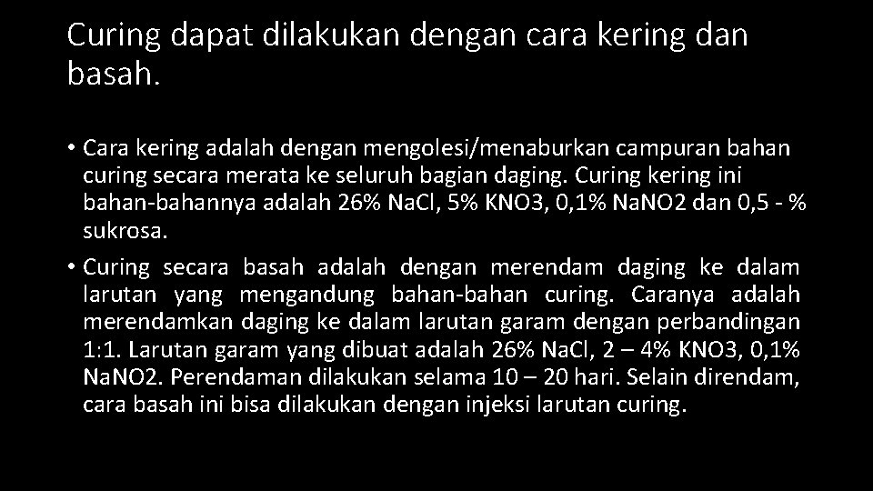 Curing dapat dilakukan dengan cara kering dan basah. • Cara kering adalah dengan mengolesi/menaburkan