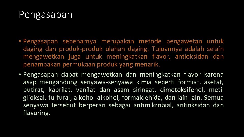 Pengasapan • Pengasapan sebenarnya merupakan metode pengawetan untuk daging dan produk-produk olahan daging. Tujuannya