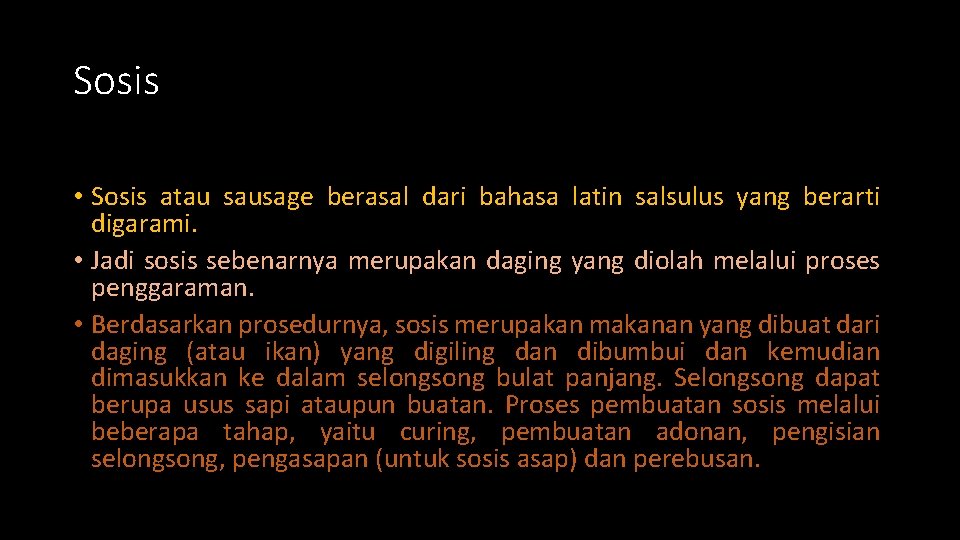 Sosis • Sosis atau sausage berasal dari bahasa latin salsulus yang berarti digarami. •