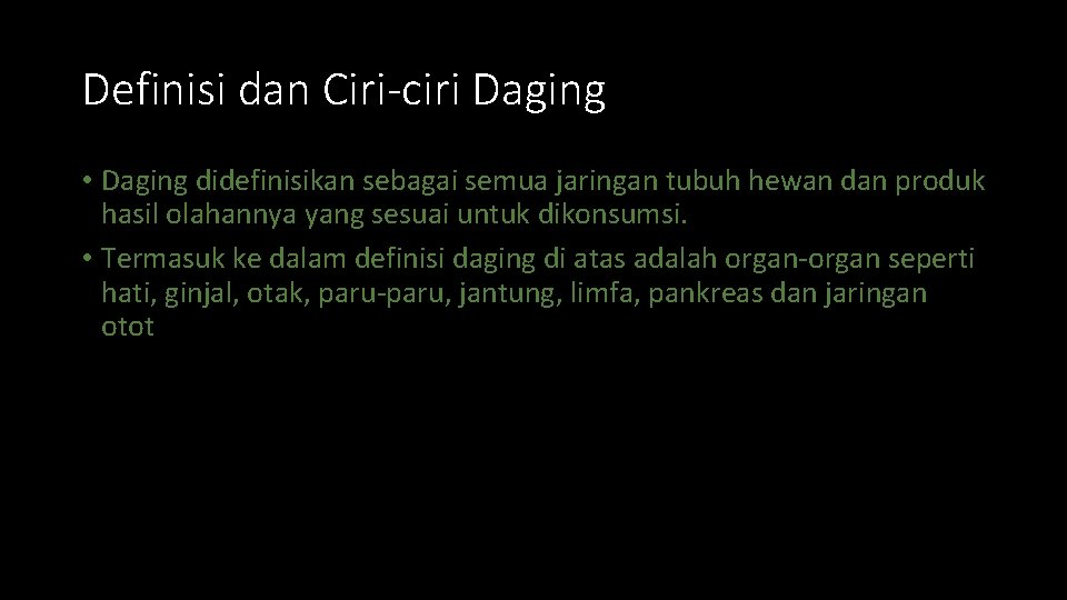 Definisi dan Ciri-ciri Daging • Daging didefinisikan sebagai semua jaringan tubuh hewan dan produk