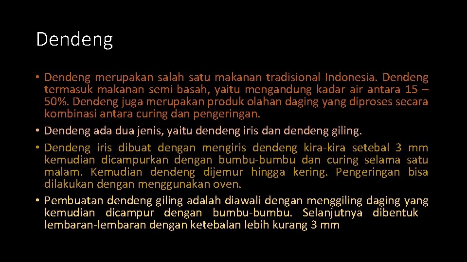 Dendeng • Dendeng merupakan salah satu makanan tradisional Indonesia. Dendeng termasuk makanan semi-basah, yaitu