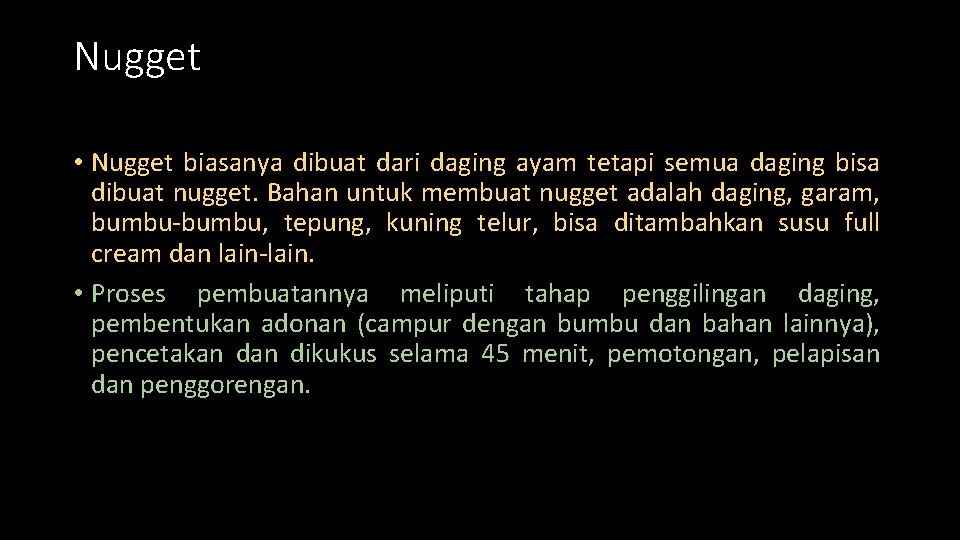 Nugget • Nugget biasanya dibuat dari daging ayam tetapi semua daging bisa dibuat nugget.