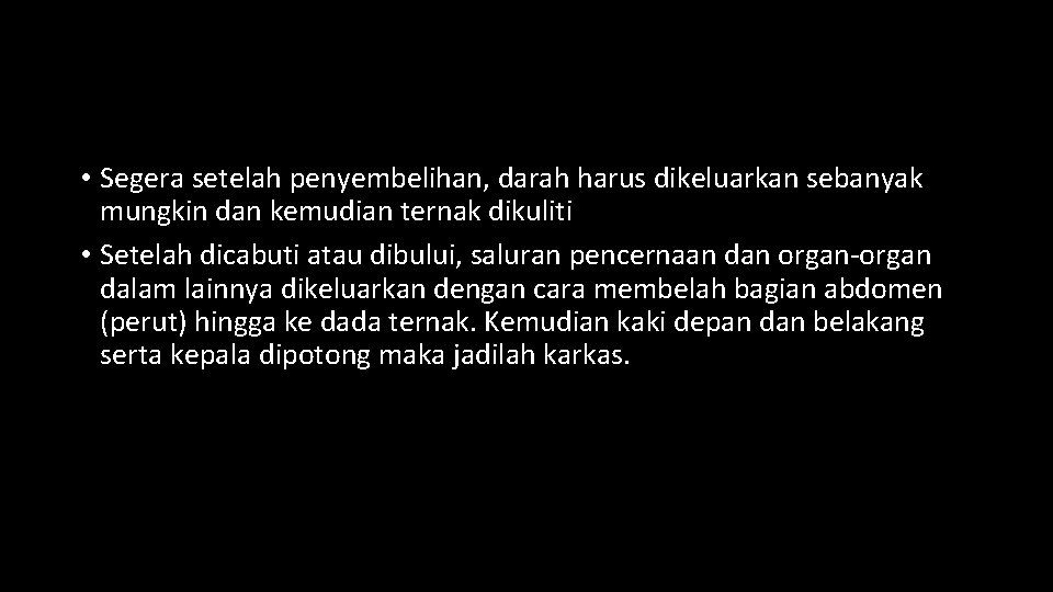  • Segera setelah penyembelihan, darah harus dikeluarkan sebanyak mungkin dan kemudian ternak dikuliti