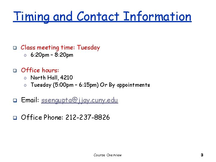 Timing and Contact Information q Class meeting time: Tuesday o 6: 20 pm –