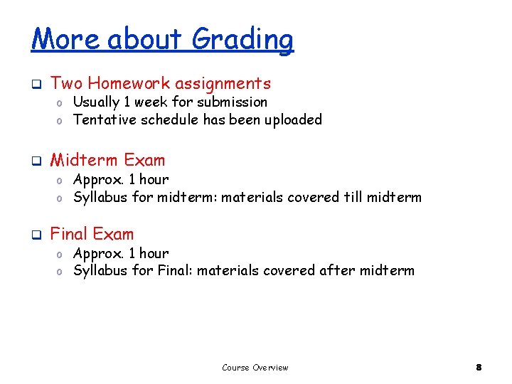 More about Grading q Two Homework assignments q Midterm Exam q Final Exam o