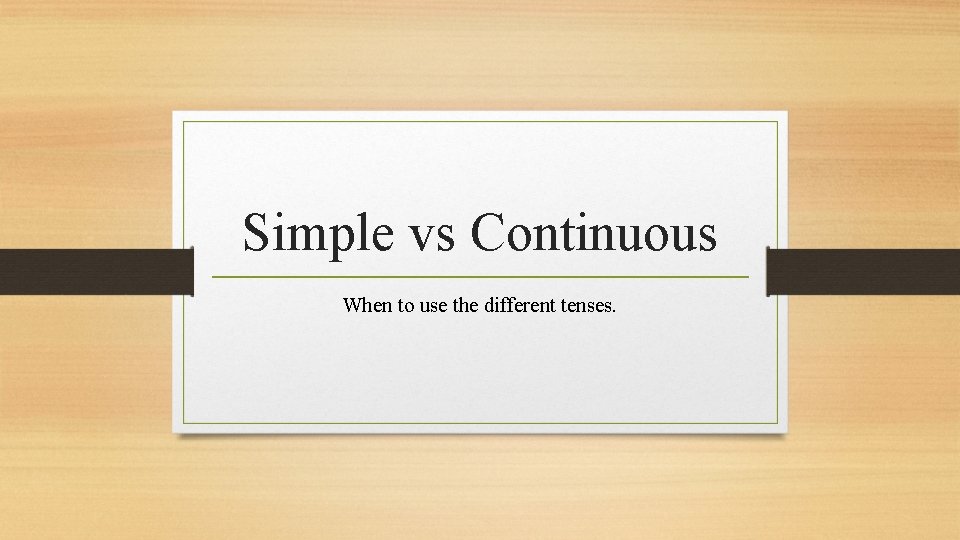 Simple vs Continuous When to use the different
