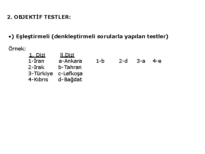 2. OBJEKTİF TESTLER: • ) Eşleştirmeli (denkleştirmeli sorularla yapılan testler) Örnek: 1. Dizi 1