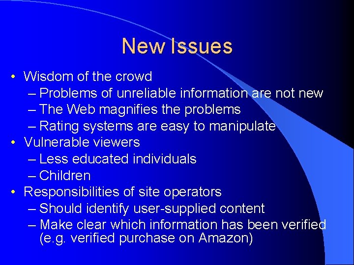 New Issues • Wisdom of the crowd – Problems of unreliable information are not