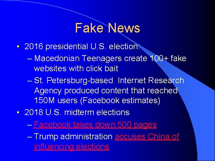 Fake News • 2016 presidential U. S. election: – Macedonian Teenagers create 100+ fake