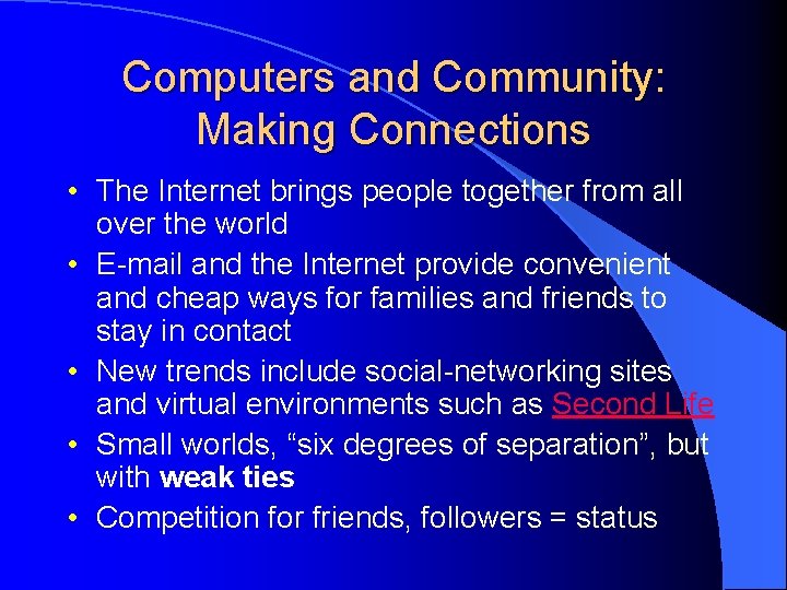 Computers and Community: Making Connections • The Internet brings people together from all over