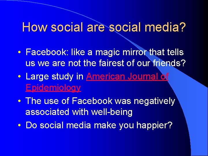 How social are social media? • Facebook: like a magic mirror that tells us