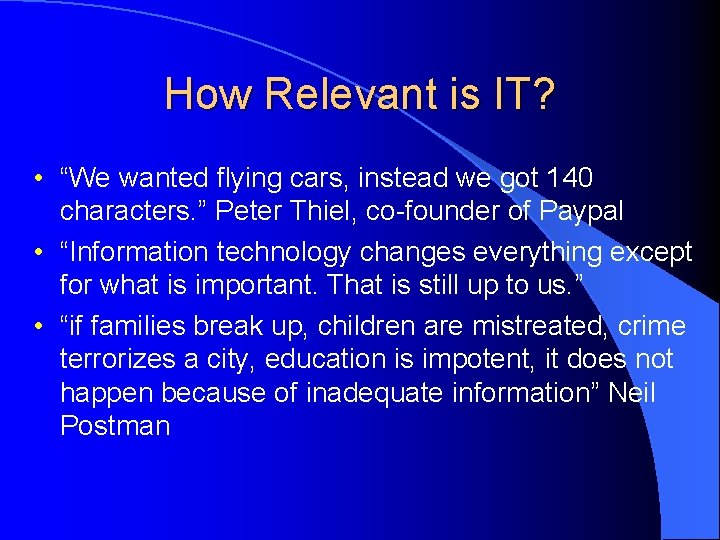 How Relevant is IT? • “We wanted flying cars, instead we got 140 characters.