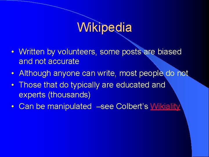 Wikipedia • Written by volunteers, some posts are biased and not accurate • Although