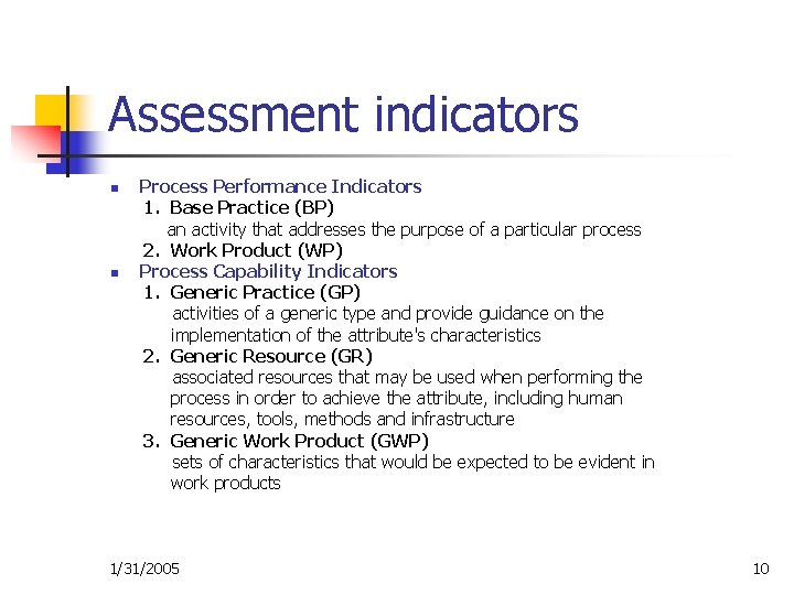 Assessment indicators n n Process Performance Indicators 1. Base Practice (BP) an activity that