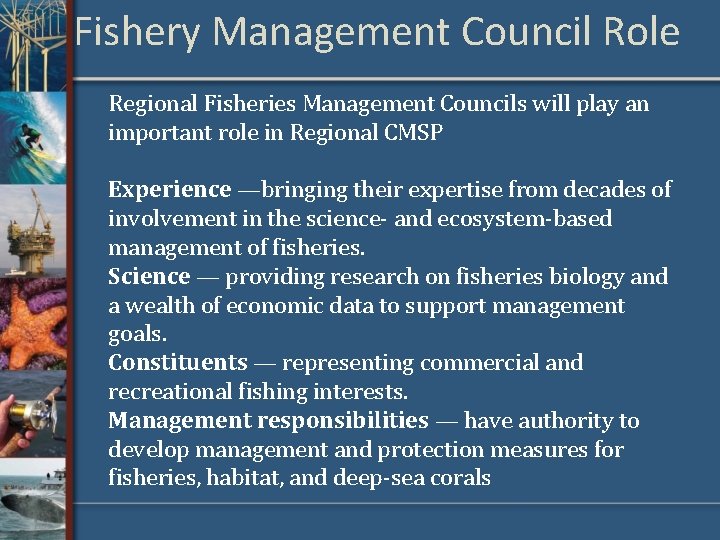 Fishery Management Council Role Regional Fisheries Management Councils will play an important role in