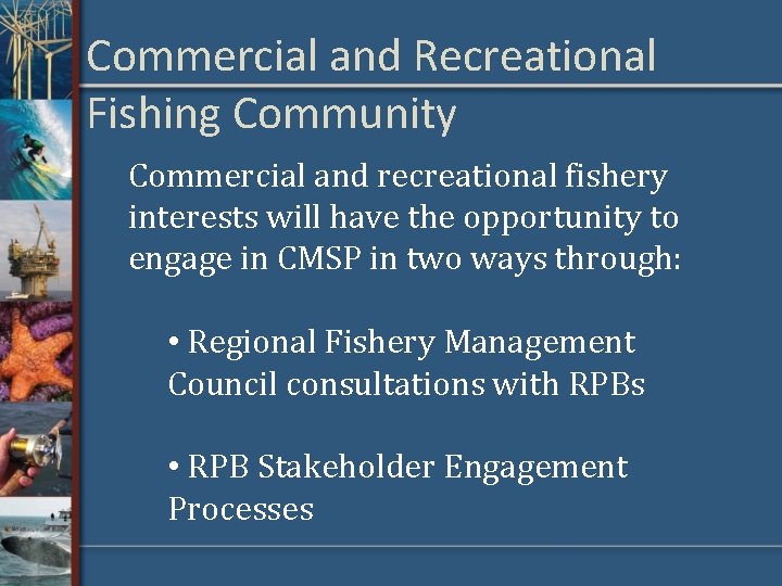 Commercial and Recreational Fishing Community Commercial and recreational fishery interests will have the opportunity