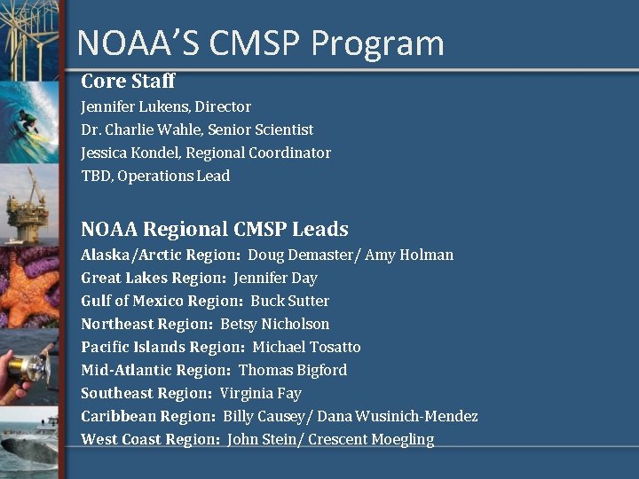 NOAA’S CMSP Program Core Staff Jennifer Lukens, Director Dr. Charlie Wahle, Senior Scientist Jessica