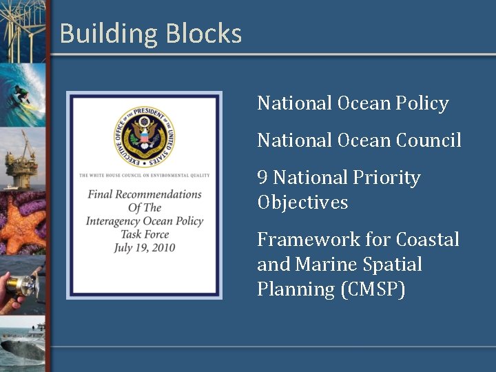 Building Blocks National Ocean Policy National Ocean Council 9 National Priority Objectives Framework for