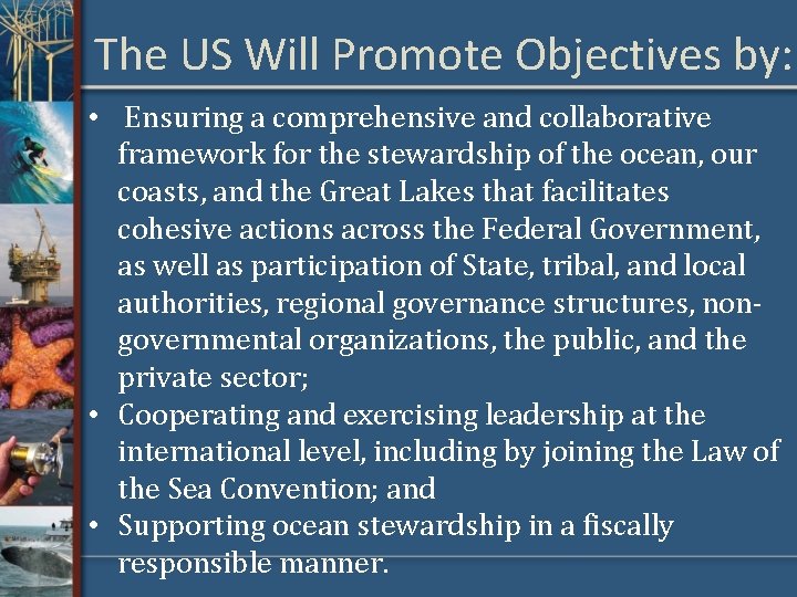 The US Will Promote Objectives by: • Ensuring a comprehensive and collaborative framework for
