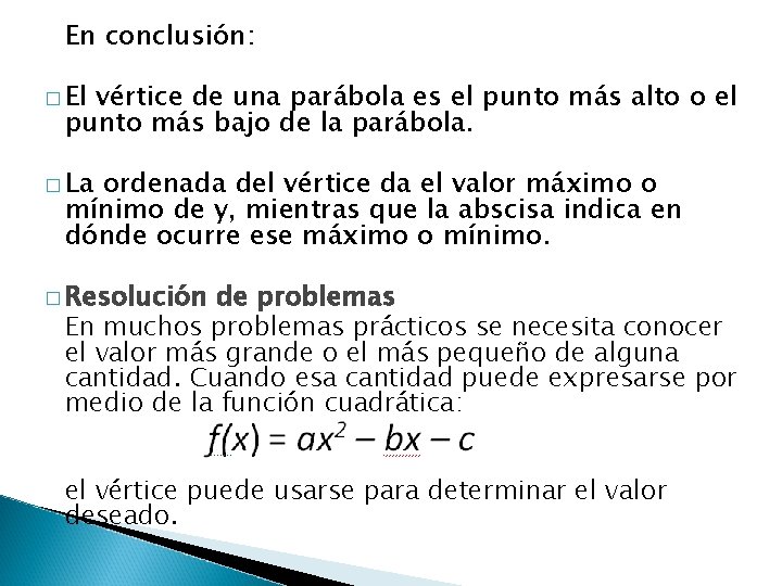 En conclusión: � El vértice de una parábola es el punto más alto o