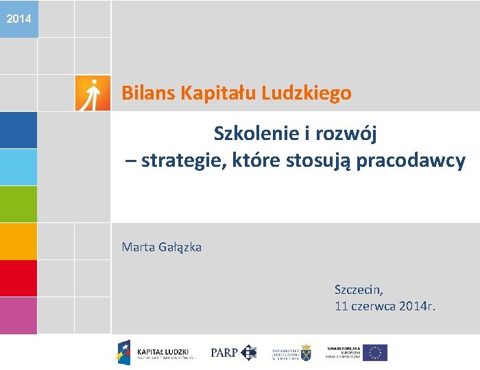 2014 Bilans Kapitału Ludzkiego Szkolenie i rozwój – strategie, które stosują pracodawcy Marta Gałązka