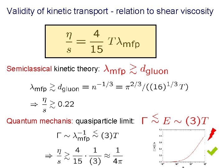 Validity of kinetic transport - relation to shear viscosity Semiclassical kinetic theory: Quantum mechanis: