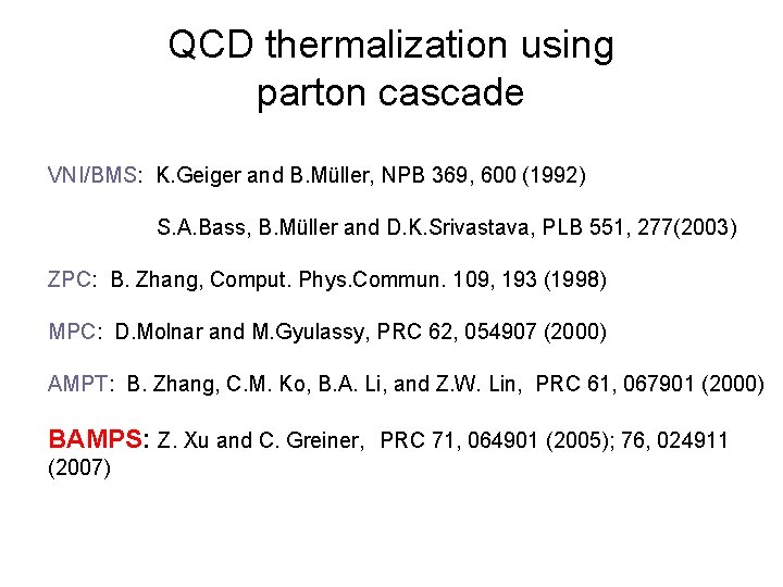 QCD thermalization using parton cascade VNI/BMS: K. Geiger and B. Müller, NPB 369, 600