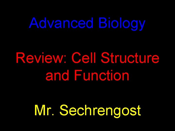 Advanced Biology Review: Cell Structure and Function Mr. Sechrengost 