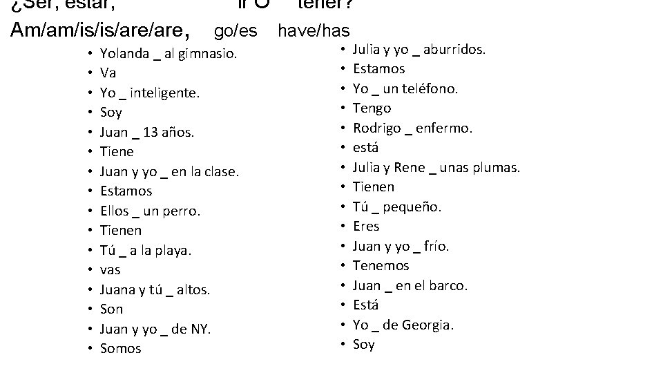 ¿Ser, estar, Am/am/is/is/are, • • • • ir O go/es Yolanda _ al gimnasio.