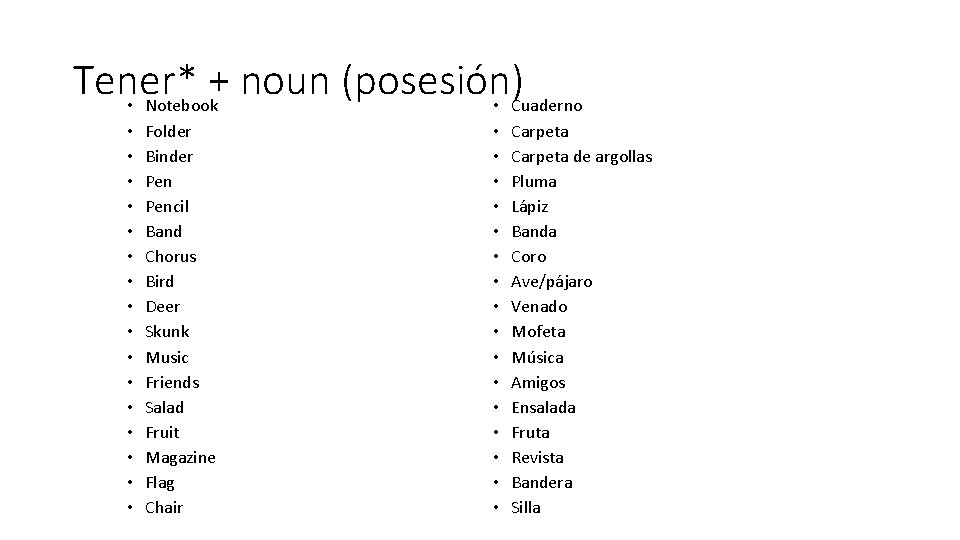 Tener* + noun (posesión) • Notebook • Cuaderno • • • • Folder Binder