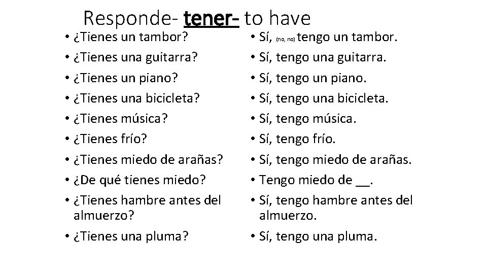 Responde- tener- to have • ¿Tienes un tambor? • ¿Tienes una guitarra? • ¿Tienes