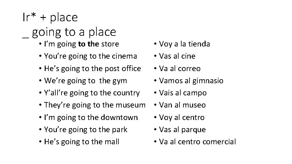 Ir* + place _ going to a place • I’m going to the store
