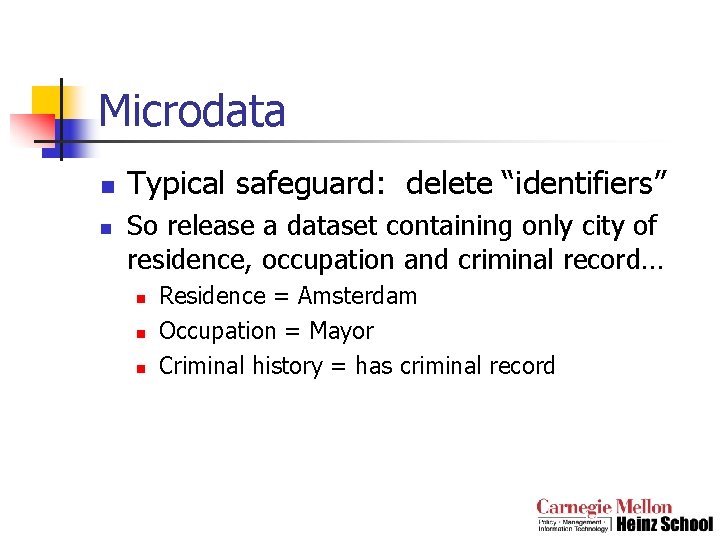 Microdata n n Typical safeguard: delete “identifiers” So release a dataset containing only city