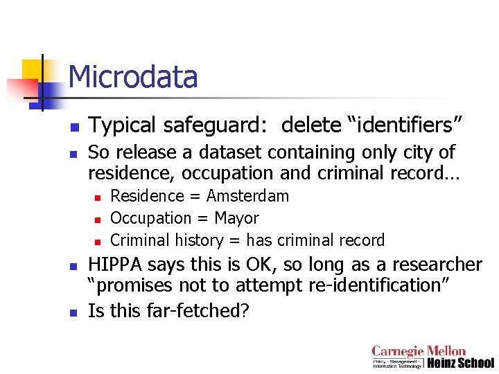 Microdata n n Typical safeguard: delete “identifiers” So release a dataset containing only city