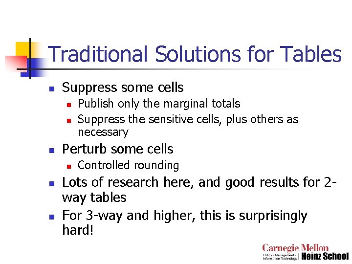 Traditional Solutions for Tables n Suppress some cells n n n Perturb some cells