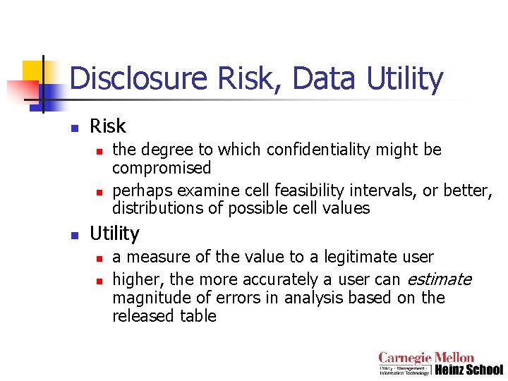 Disclosure Risk, Data Utility n Risk n n n the degree to which confidentiality