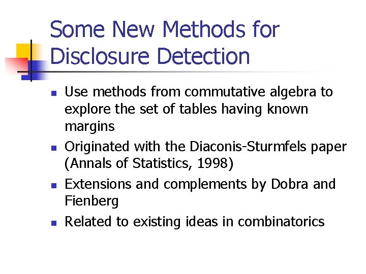 Some New Methods for Disclosure Detection n n Use methods from commutative algebra to