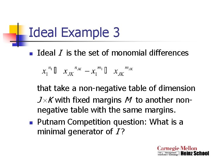 Ideal Example 3 n n Ideal I is the set of monomial differences that