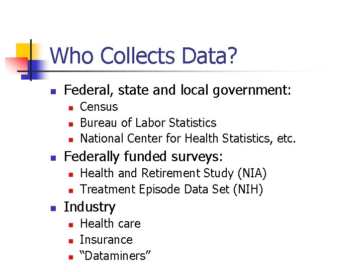 Who Collects Data? n Federal, state and local government: n n Federally funded surveys: