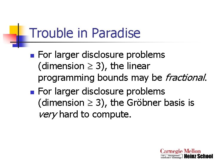 Trouble in Paradise n n For larger disclosure problems (dimension 3), the linear programming