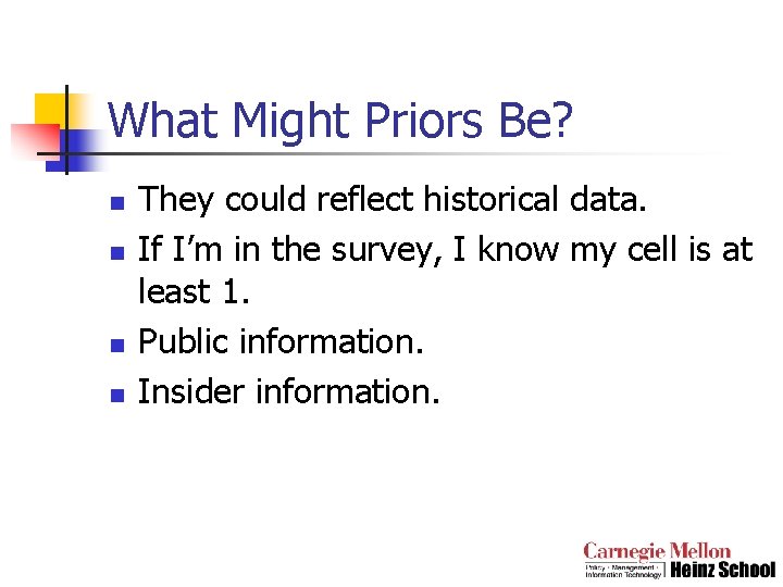 What Might Priors Be? n n They could reflect historical data. If I’m in