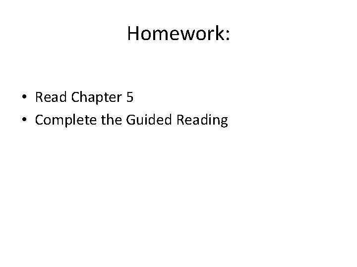Homework: • Read Chapter 5 • Complete the Guided Reading 