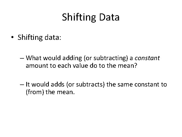 Shifting Data • Shifting data: – What would adding (or subtracting) a constant amount