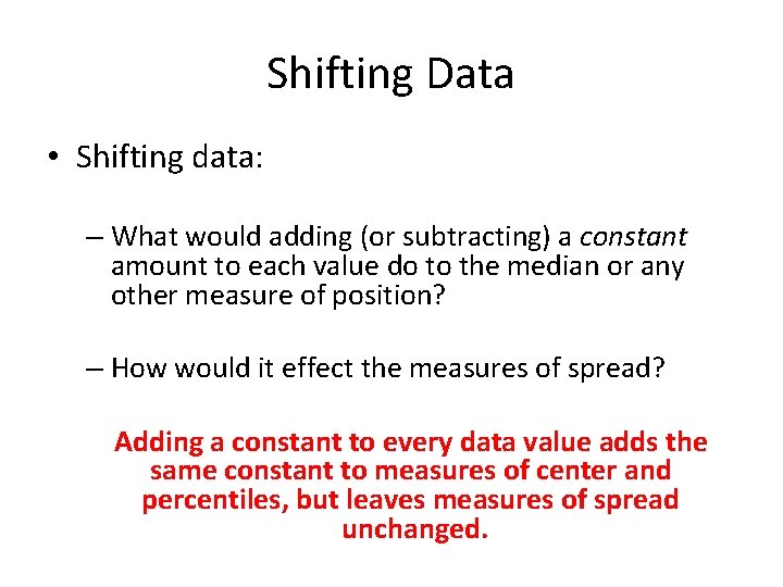 Shifting Data • Shifting data: – What would adding (or subtracting) a constant amount