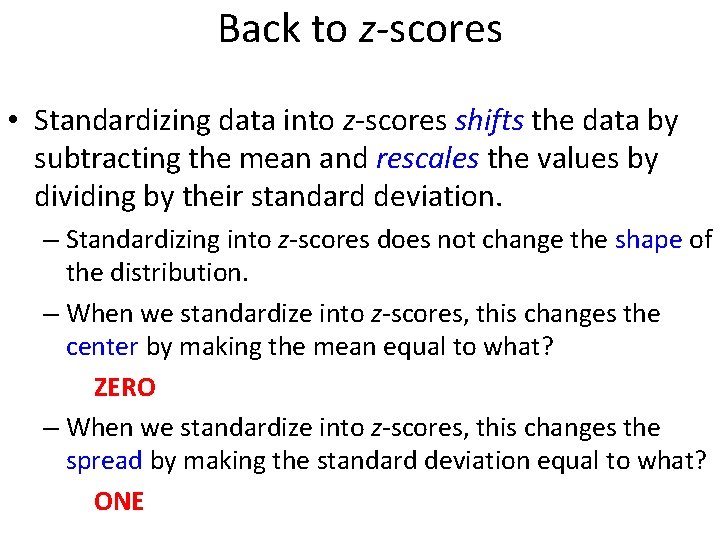 Back to z-scores • Standardizing data into z-scores shifts the data by subtracting the