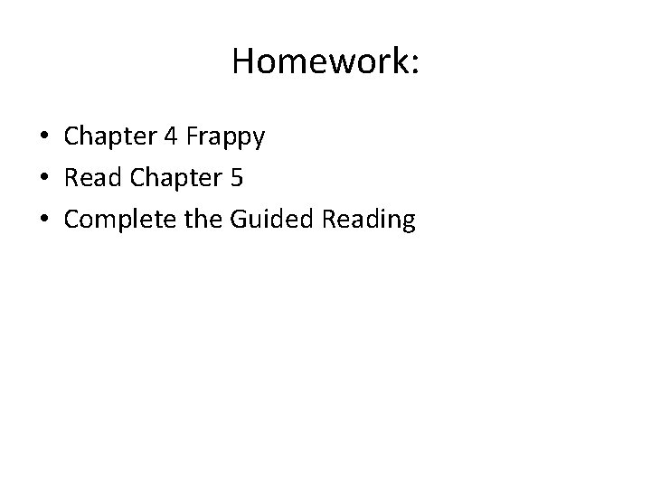 Homework: • Chapter 4 Frappy • Read Chapter 5 • Complete the Guided Reading