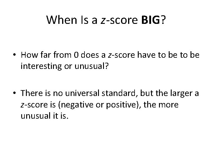 When Is a z-score BIG? • How far from 0 does a z-score have