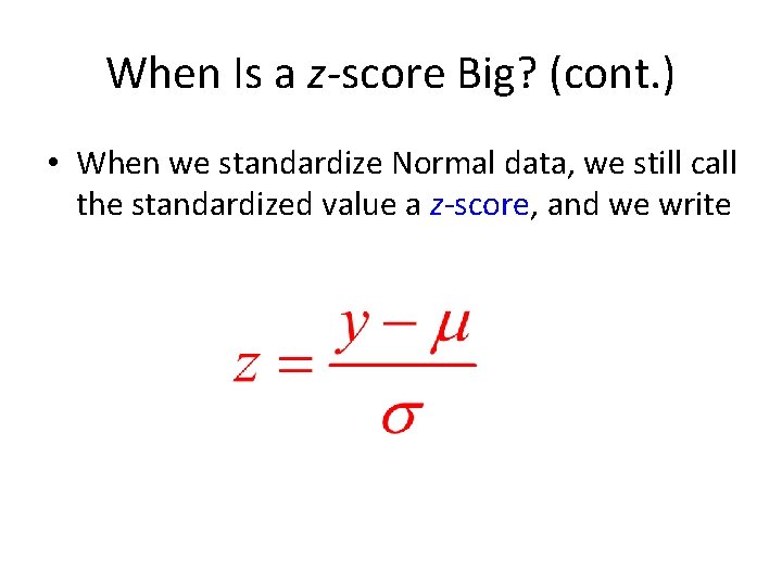 When Is a z-score Big? (cont. ) • When we standardize Normal data, we