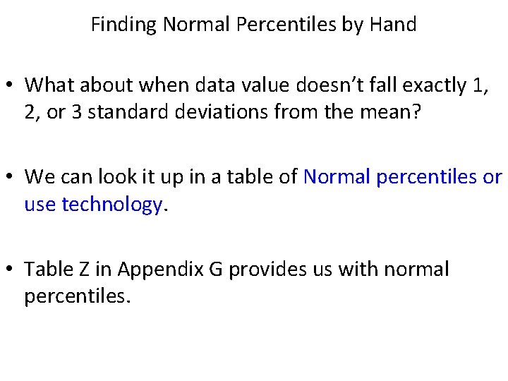 Finding Normal Percentiles by Hand • What about when data value doesn’t fall exactly