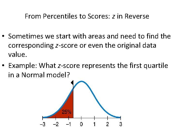From Percentiles to Scores: z in Reverse • Sometimes we start with areas and